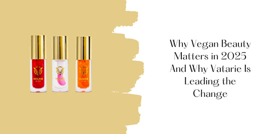 Why Vegan Beauty Matters in 2025 And Why Vatarie Is Leading the Change