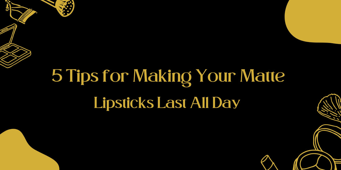 5 Tips for Making Your Matte Lipsticks Last All Day