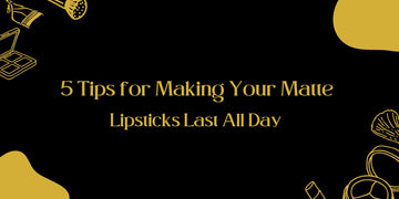 5 Tips for Making Your Matte Lipsticks Last All Day