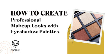 How to Create Professional Makeup Looks with Eyeshadow Palettes